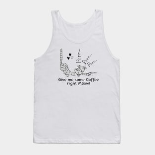 Give me some Coffee right Meow! Tank Top